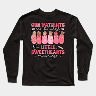 Our Patients Are The Cutest Little Sweethearts NICU Nurse Long Sleeve T-Shirt